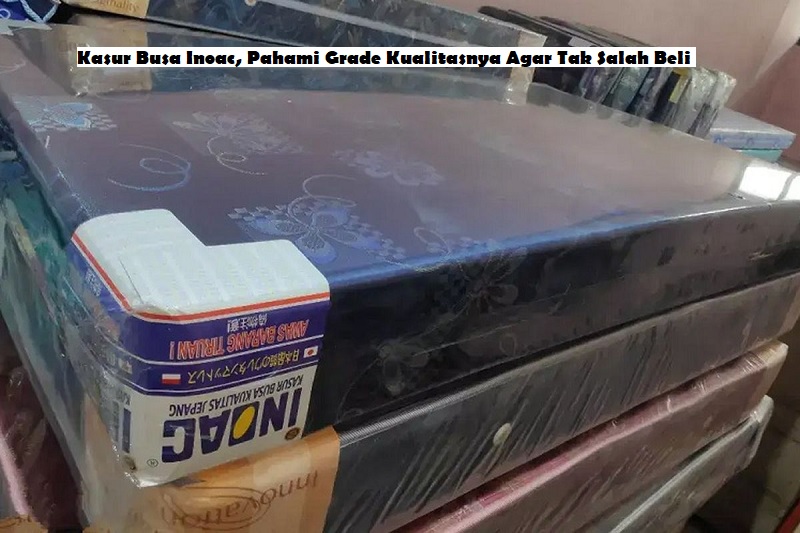 Kasur Busa Inoac, Pahami Grade Kualitasnya Agar Tak Salah Beli