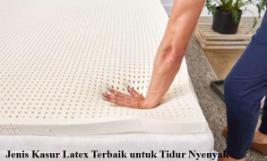 Jenis Kasur Latex Terbaik untuk Tidur Nyenyak Jenis Kasur Latex