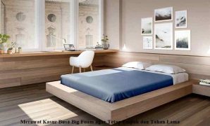 Merawat Kasur Busa Big Foam agar Tetap Empuk dan Tahan Lama Kasur Busa Big Foam